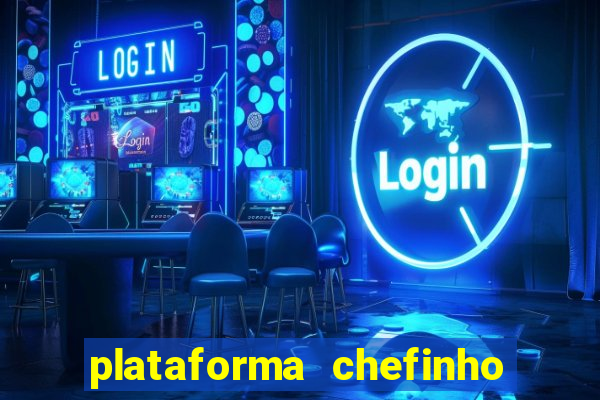 plataforma chefinho 777 bet